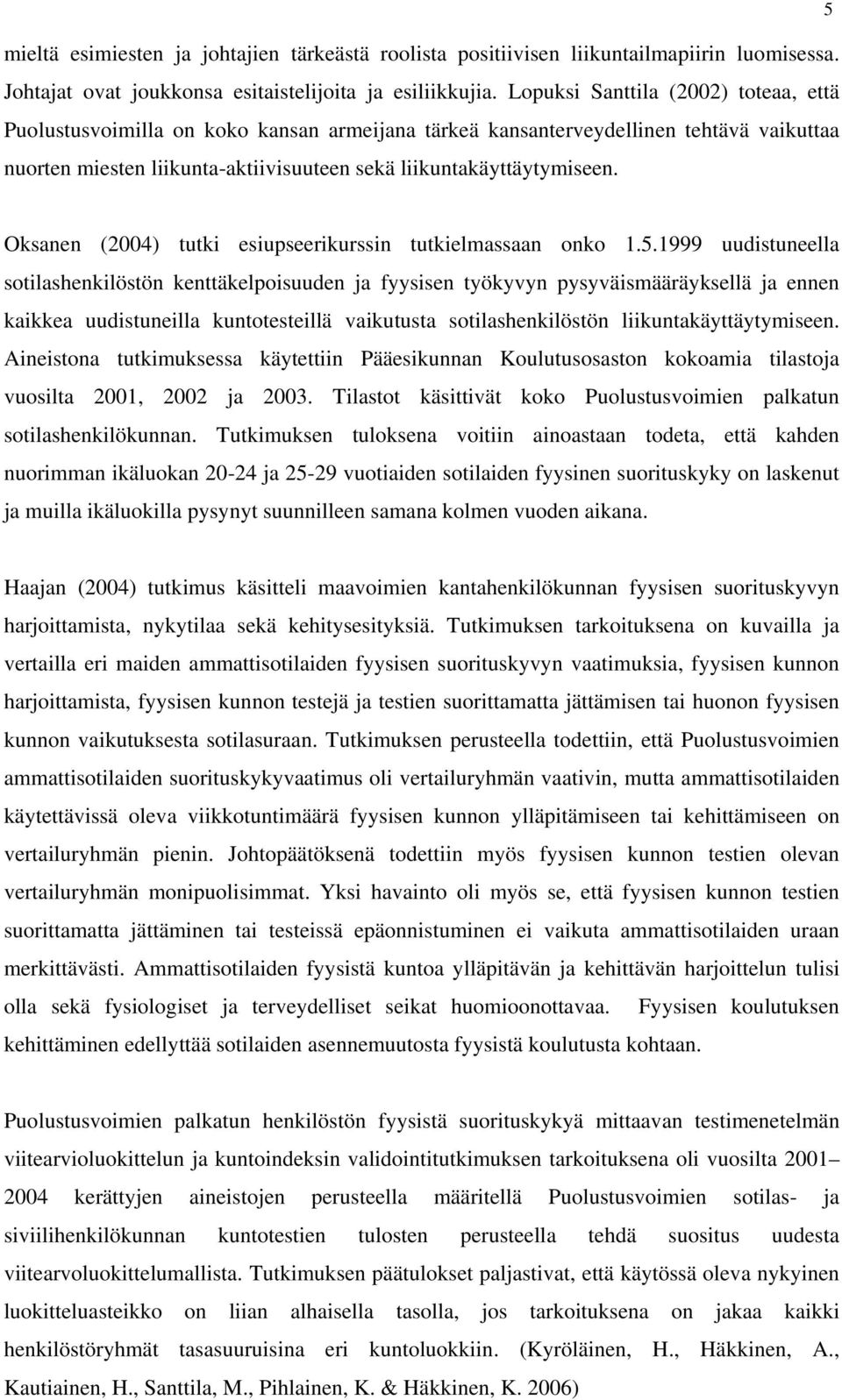 Oksanen (2004) tutki esiupseerikurssin tutkielmassaan onko 1.5.