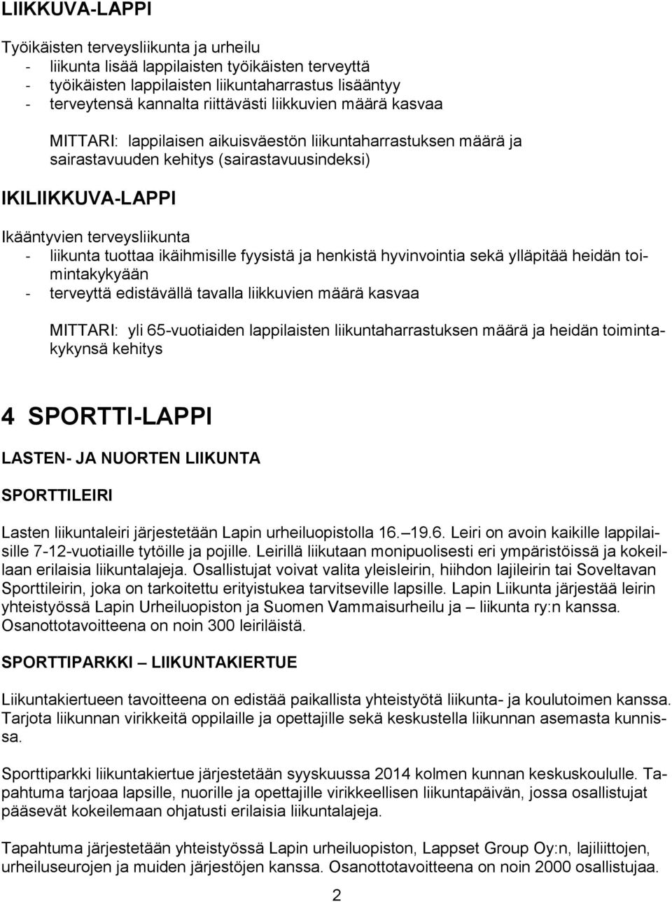 ikäihmisille fyysistä ja henkistä hyvinvointia sekä ylläpitää heidän toimintakykyään - terveyttä edistävällä tavalla liikkuvien määrä kasvaa MITTARI: yli 65-vuotiaiden lappilaisten