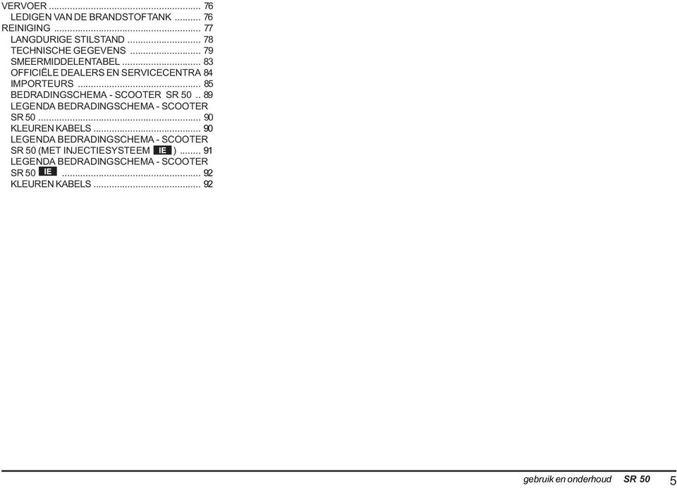 . 89 LEGENDA EDRADINGSCHEMA - SCOOTER SR 50... 90 KLEUREN KAELS.
