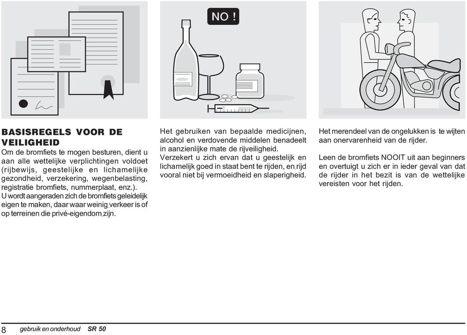 Het gebruiken van bepaalde medicijnen, alcohol en verdovende middelen benadeelt in aanzienlijke mate de rijveiligheid.