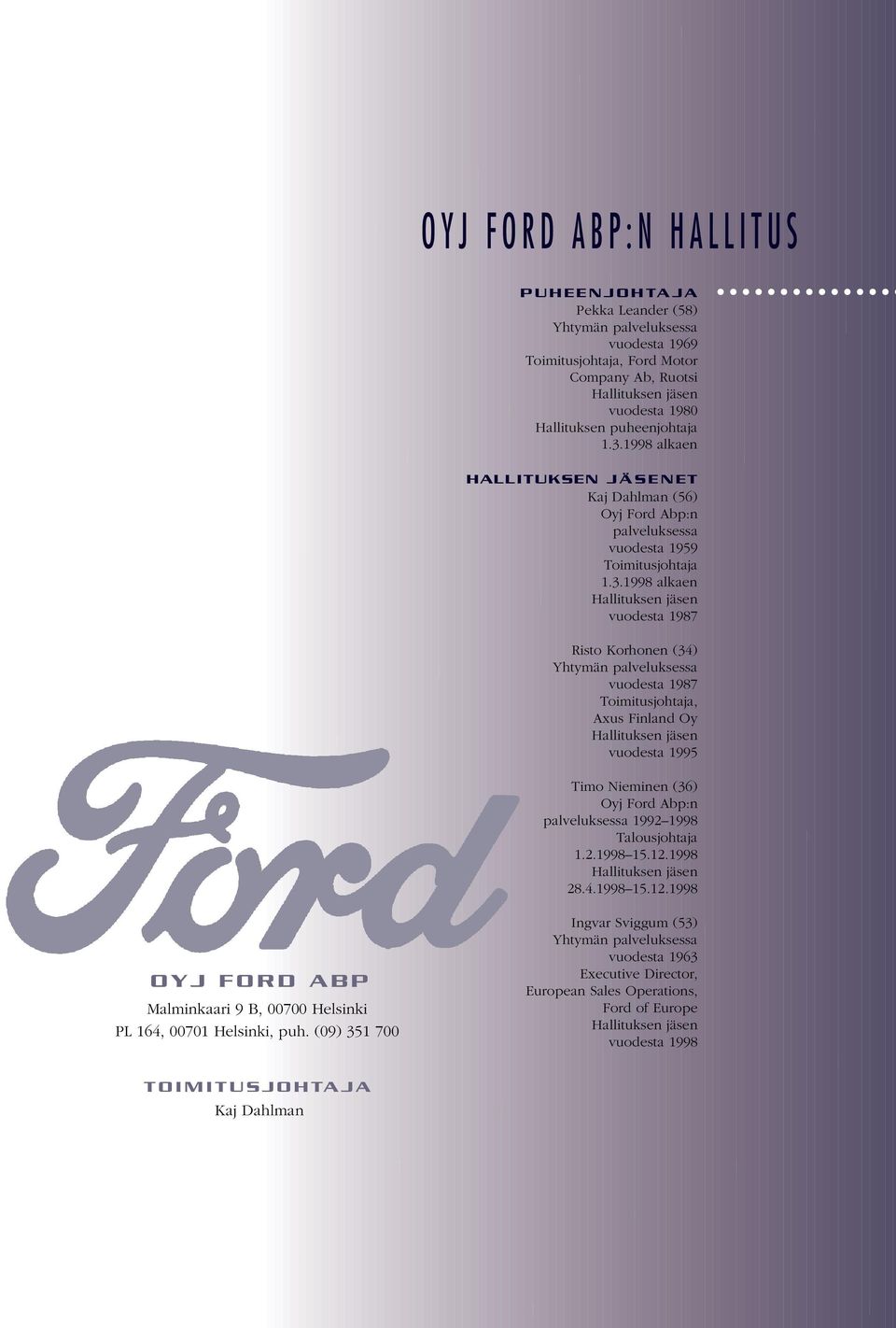 1998 alkaen HALLITUKSEN JÄSENET Kaj Dahlman (56) Oyj Ford Abp:n palveluksessa vuodesta 1959 Toimitusjohtaja 1.3.