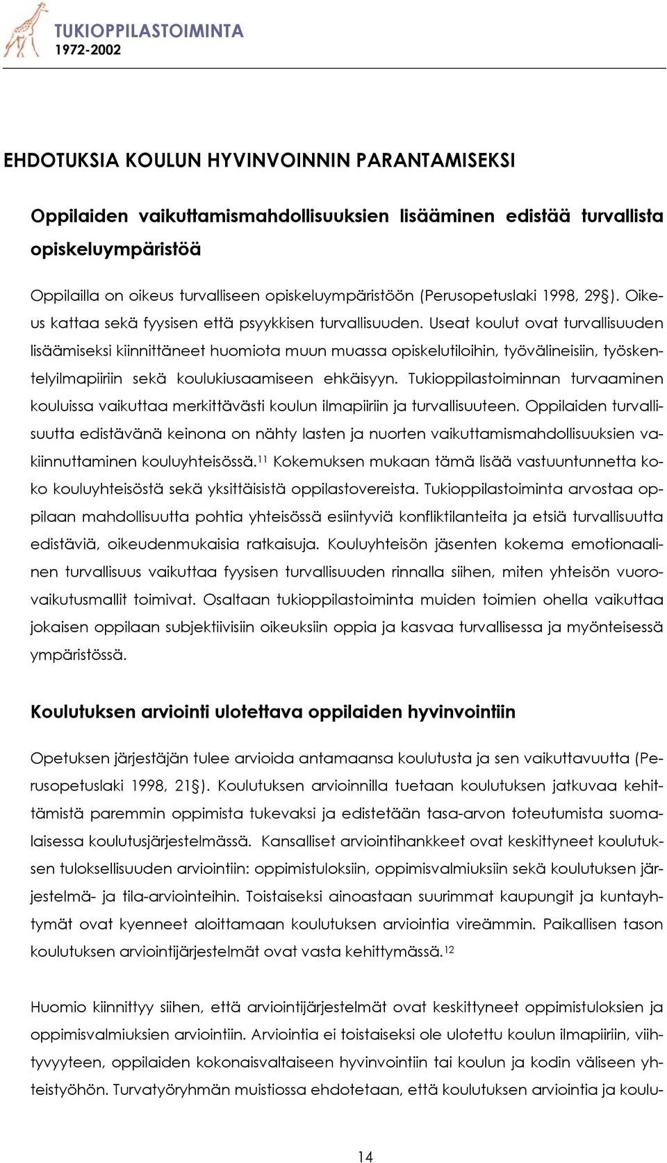 Useat koulut ovat turvallisuuden lisäämiseksi kiinnittäneet huomiota muun muassa opiskelutiloihin, työvälineisiin, työskentelyilmapiiriin sekä koulukiusaamiseen ehkäisyyn.