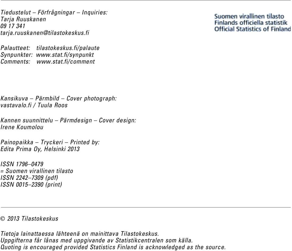 fi / Tuula Roos Kannen suunnittelu Pärmdesign Cover design: Irene Koumolou Painopaikka Tryckeri Printed by: Edita Prima Oy, Helsinki 2013 ISSN 1796 0479 = Suomen virallinen