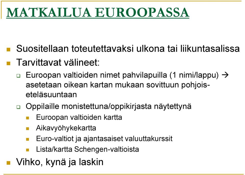 pohjoiseteläsuuntaan Oppilaille monistettuna/oppikirjasta näytettynä Euroopan valtioiden kartta