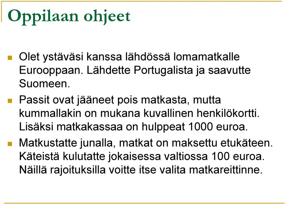 Passit ovat jääneet pois matkasta, mutta kummallakin on mukana kuvallinen henkilökortti.