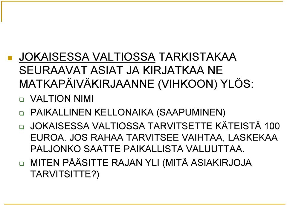 (SAAPUMINEN) JOKAISESSA VALTIOSSA TARVITSETTE KÄTEISTÄ 100 EUROA.