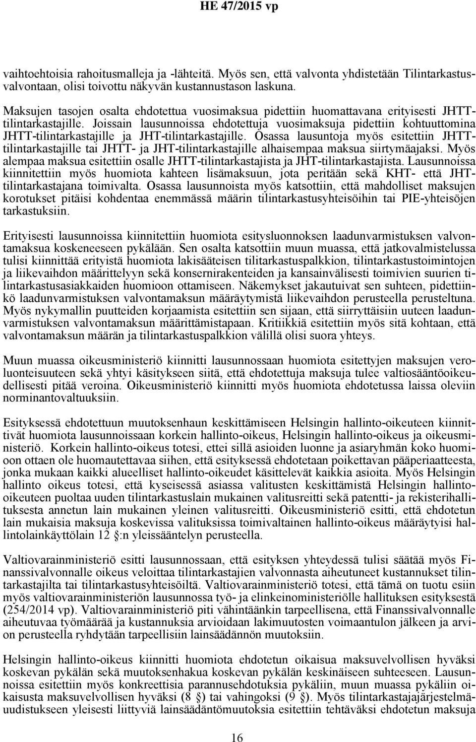 Joissain lausunnoissa ehdotettuja vuosimaksuja pidettiin kohtuuttomina JHTT-tilintarkastajille ja JHT-tilintarkastajille.