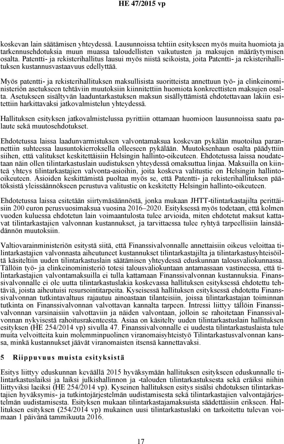 Myös patentti- ja rekisterihallituksen maksullisista suoritteista annettuun työ- ja elinkeinoministeriön asetukseen tehtäviin muutoksiin kiinnitettiin huomiota konkreettisten maksujen osalta.