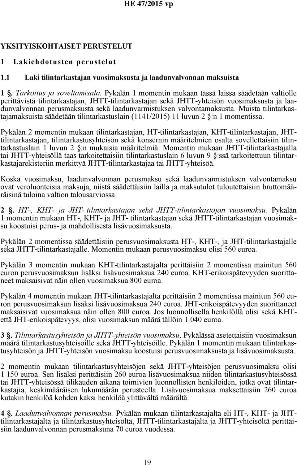 laadunvarmistuksen valvontamaksusta. Muista tilintarkastajamaksuista säädetään tilintarkastuslain (1141/2015) 11 luvun 2 :n 1 momentissa.