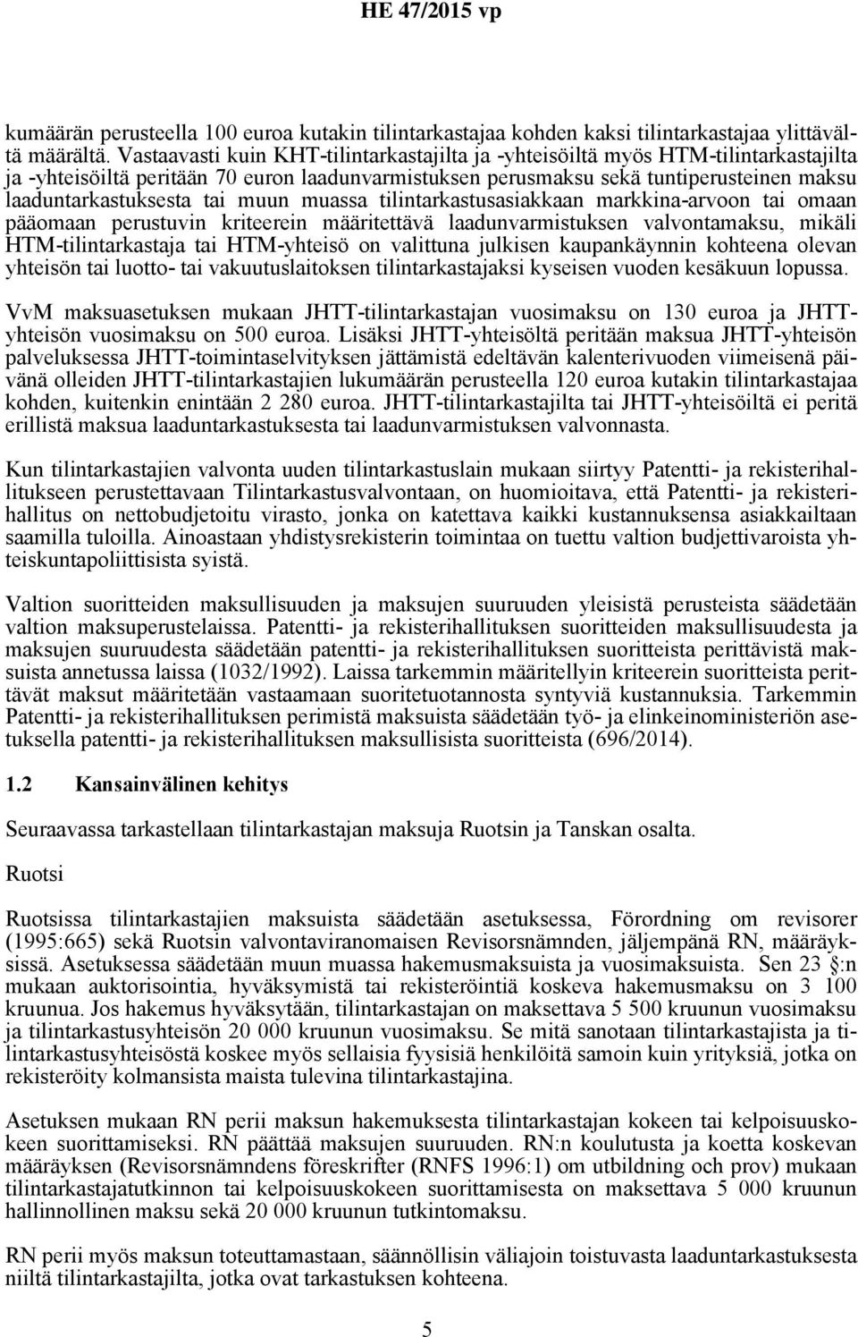 tai muun muassa tilintarkastusasiakkaan markkina-arvoon tai omaan pääomaan perustuvin kriteerein määritettävä laadunvarmistuksen valvontamaksu, mikäli HTM-tilintarkastaja tai HTM-yhteisö on valittuna