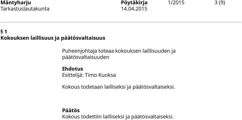 päätösvaltaisuuden Esittelijä: Timo Kuoksa Kokous todetaan