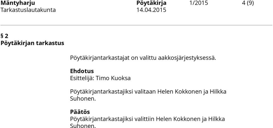 Esittelijä: Timo Kuoksa Pöytäkirjantarkastajiksi valitaan Helen