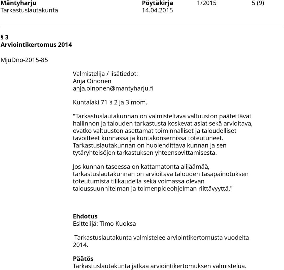 kunnassa ja kuntakonsernissa toteutuneet. Tarkastuslautakunnan on huolehdittava kunnan ja sen tytäryhteisöjen tarkastuksen yhteensovittamisesta.