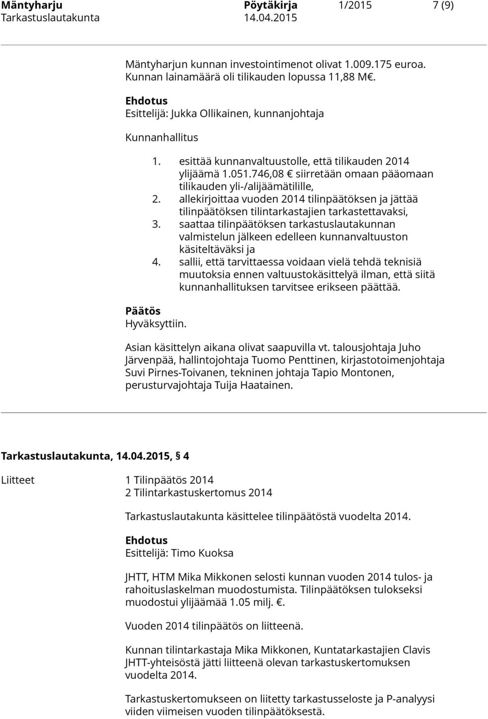 allekirjoittaa vuoden 2014 tilinpäätöksen ja jättää tilinpäätöksen tilintarkastajien tarkastettavaksi, 3.