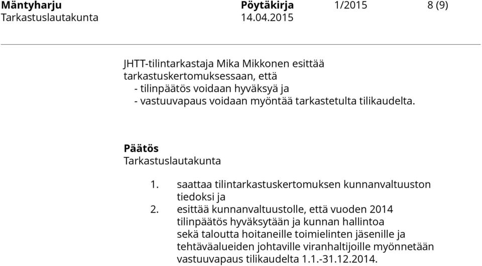 saattaa tilintarkastuskertomuksen kunnanvaltuuston tiedoksi ja 2.