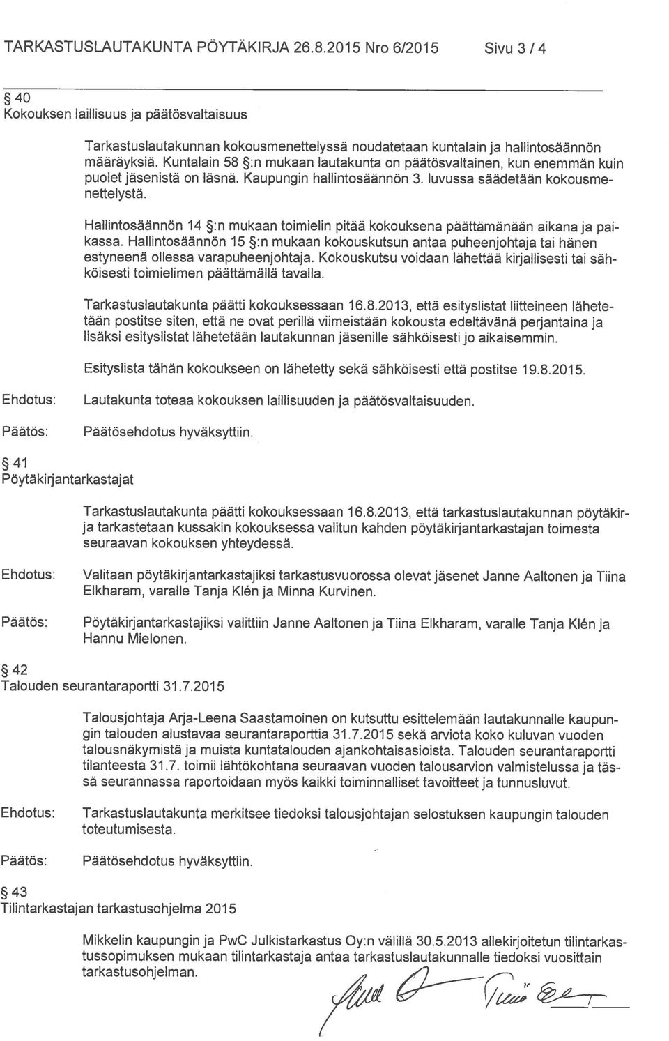 Hallintosäännön 14 :n mukaan toim ielin pitää kokouksena päättämänään aikana ja pai kassa. Hallintosäännön 15 :n mukaan kokouskutsun antaa puheenjohtaja tai hänen estyneenä ollessa varapuheenjohtaja.