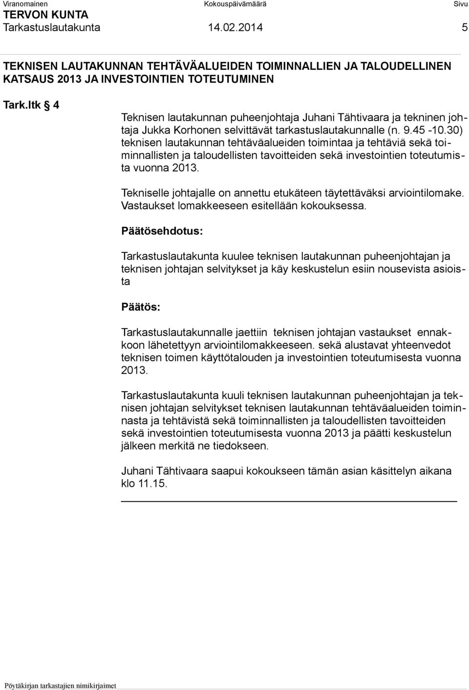 30) teknisen lautakunnan tehtäväalueiden toimintaa ja tehtäviä sekä toiminnallisten ja taloudellisten tavoitteiden sekä investointien toteutumista vuonna 2013.