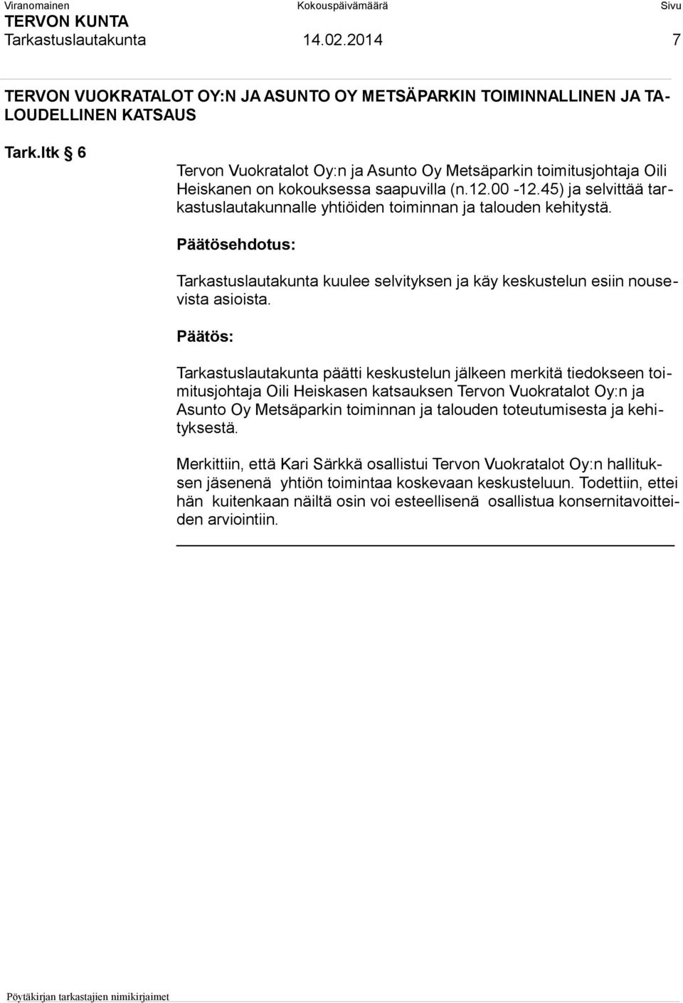 45) ja selvittää tarkastuslautakunnalle yhtiöiden toiminnan ja talouden kehitystä. Tarkastuslautakunta kuulee selvityksen ja käy keskustelun esiin nousevista asioista.