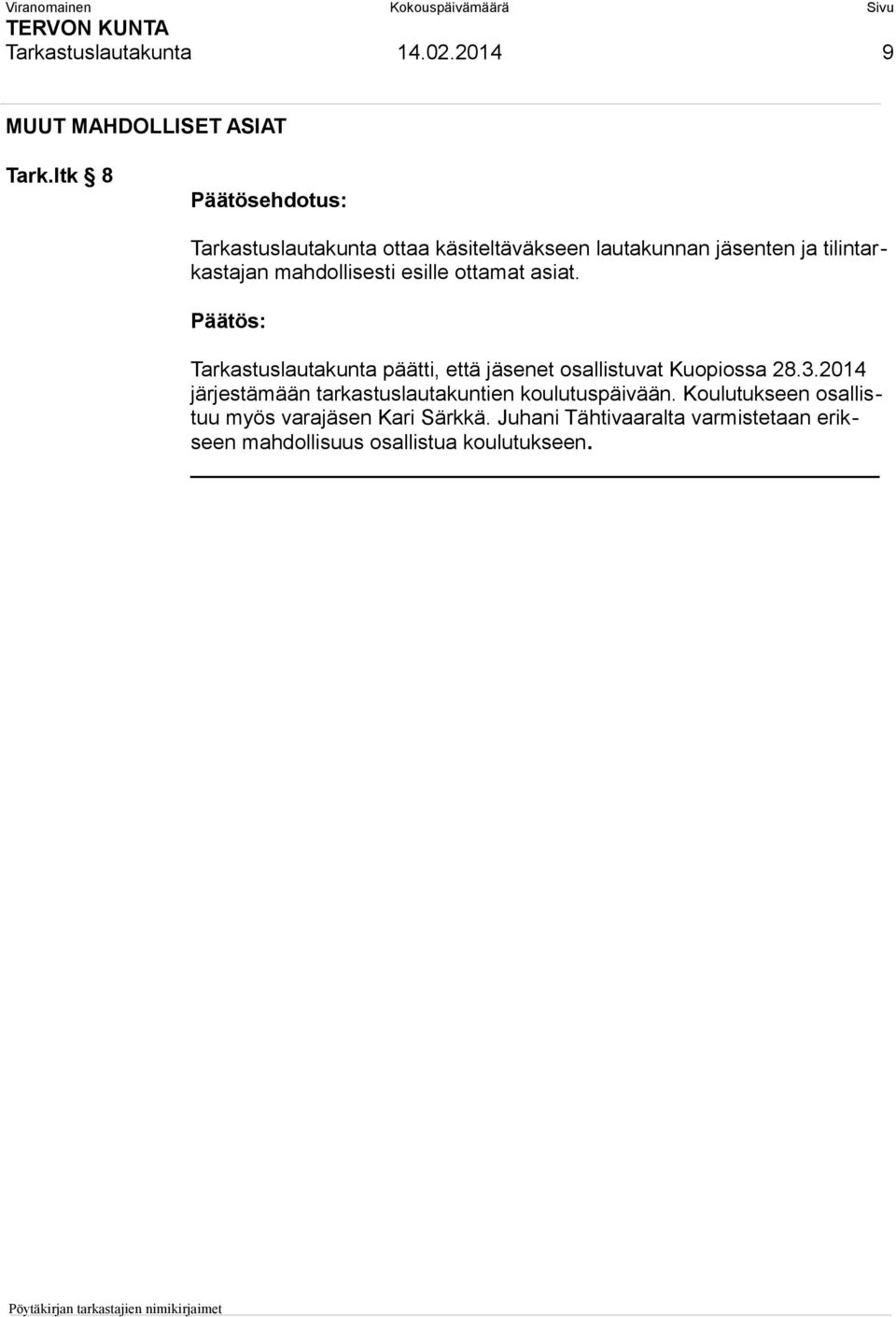 ottamat asiat. Tarkastuslautakunta päätti, että jäsenet osallistuvat Kuopiossa 28.3.