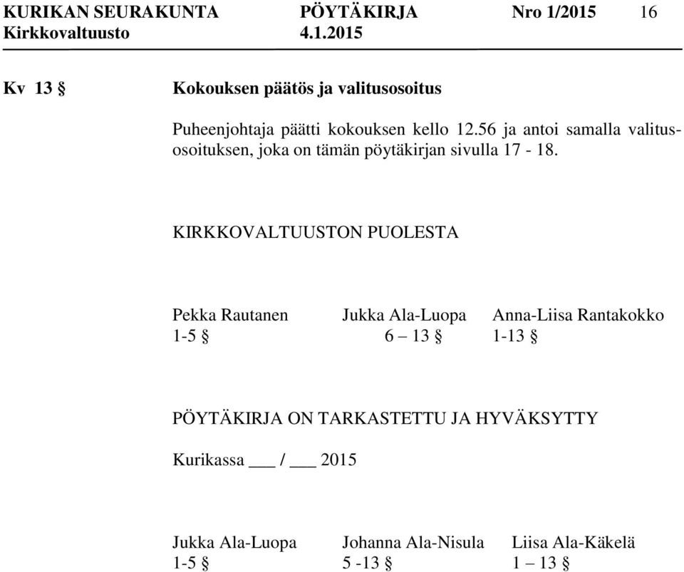 KIRKKOVALTUUSTON PUOLESTA Pekka Rautanen Jukka Ala-Luopa Anna-Liisa Rantakokko 1-5 6 13 1-13 PÖYTÄKIRJA