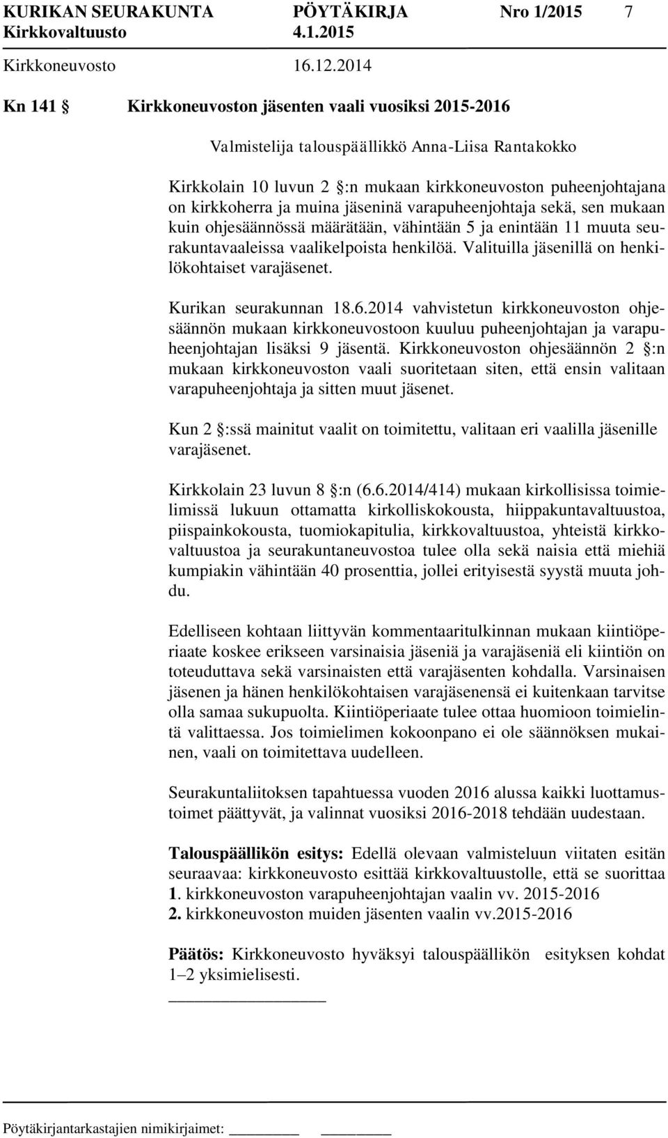 muina jäseninä varapuheenjohtaja sekä, sen mukaan kuin ohjesäännössä määrätään, vähintään 5 ja enintään 11 muuta seurakuntavaaleissa vaalikelpoista henkilöä.