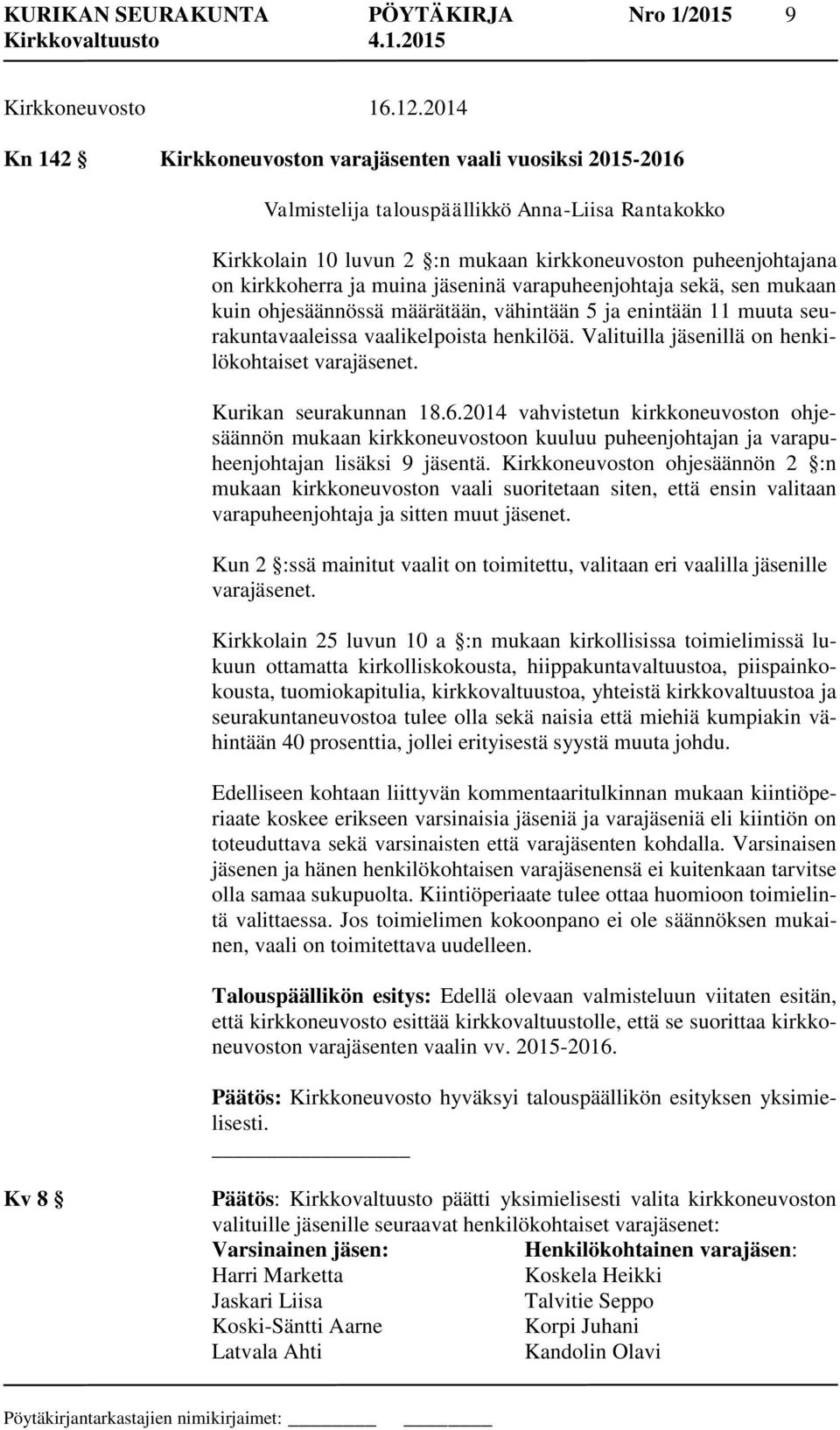 muina jäseninä varapuheenjohtaja sekä, sen mukaan kuin ohjesäännössä määrätään, vähintään 5 ja enintään 11 muuta seurakuntavaaleissa vaalikelpoista henkilöä.