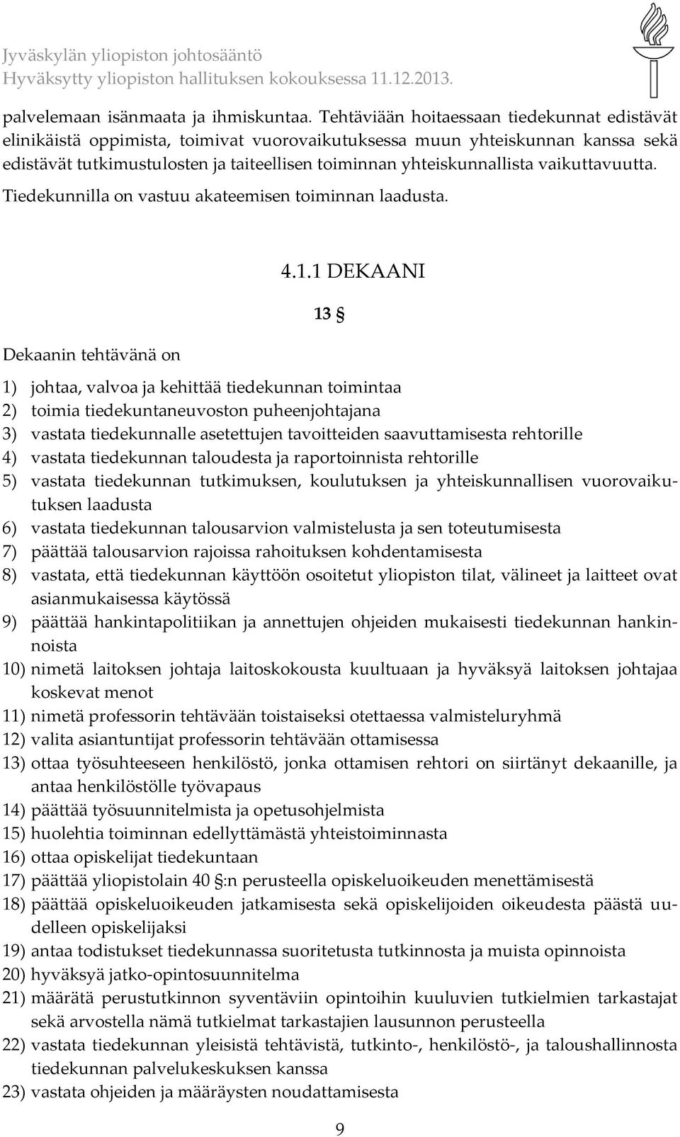 vaikuttavuutta. Tiedekunnilla on vastuu akateemisen toiminnan laadusta. Dekaanin tehtävänä on 4.1.