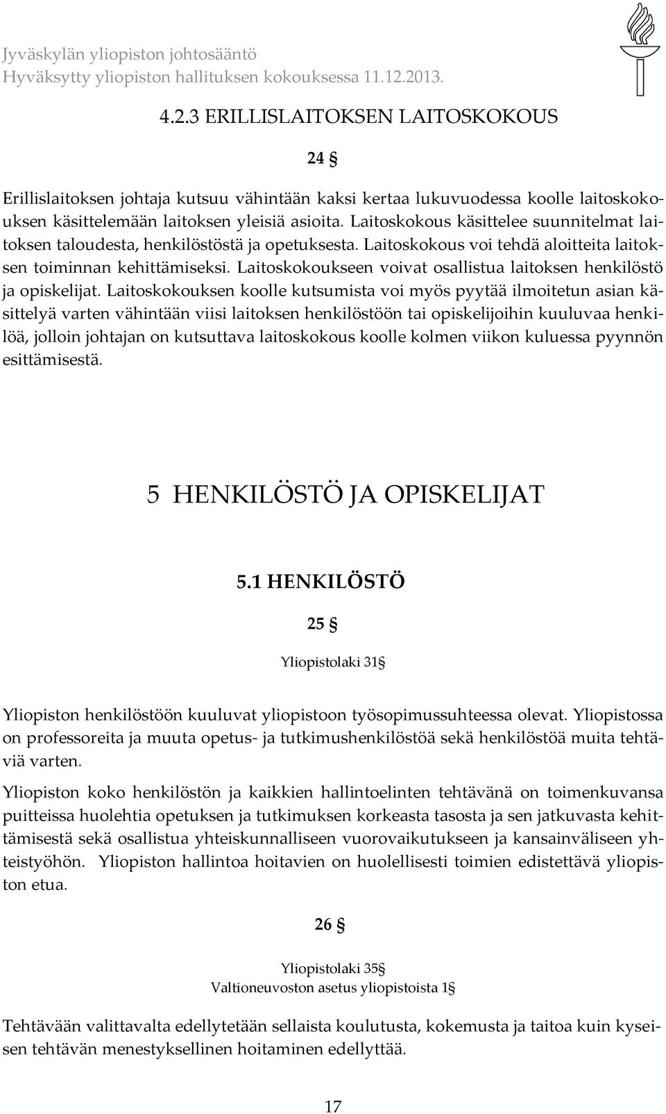 Laitoskokoukseen voivat osallistua laitoksen henkilöstö ja opiskelijat.