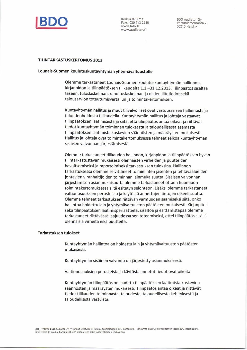 tilinpäätöksen tilikaudelta 1.1.-31.12.2013. Tilinpäätös sisältää taseen, tuloslaskelman, rahoituslaskelman ja niiden liitetiedot sekä talousarvion toteutumisvertailun ja toimintakertomuksen.