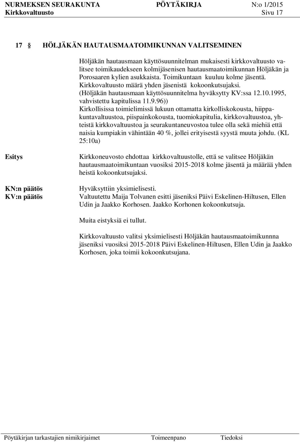 1995, vahvistettu kapitulissa 11.9.96)) Kirkollisissa toimielimissä lukuun ottamatta kirkolliskokousta, hiippakuntavaltuustoa, piispainkokousta, tuomiokapitulia, kirkkovaltuustoa, yhteistä