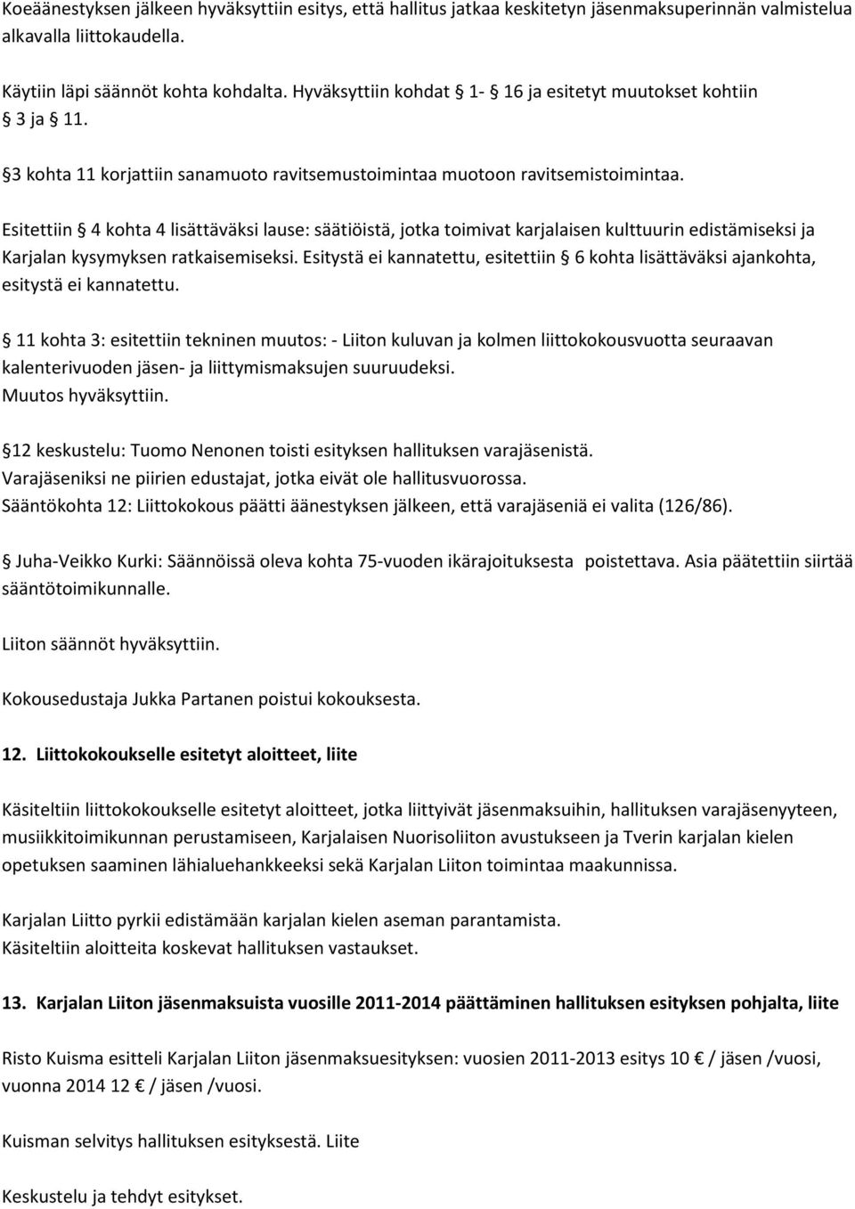 Esitettiin 4 kohta 4 lisättäväksi lause: säätiöistä, jotka toimivat karjalaisen kulttuurin edistämiseksi ja Karjalan kysymyksen ratkaisemiseksi.