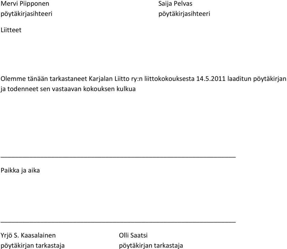 2011 laaditun pöytäkirjan ja todenneet sen vastaavan kokouksen kulkua Paikka