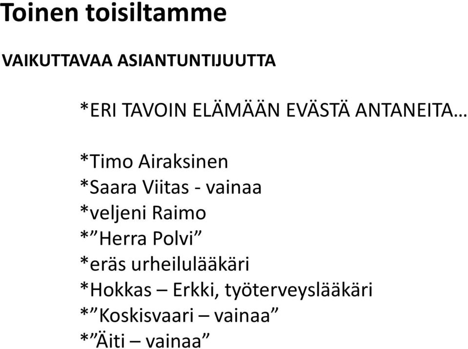 vainaa *veljeni Raimo * Herra Polvi *eräs urheilulääkäri