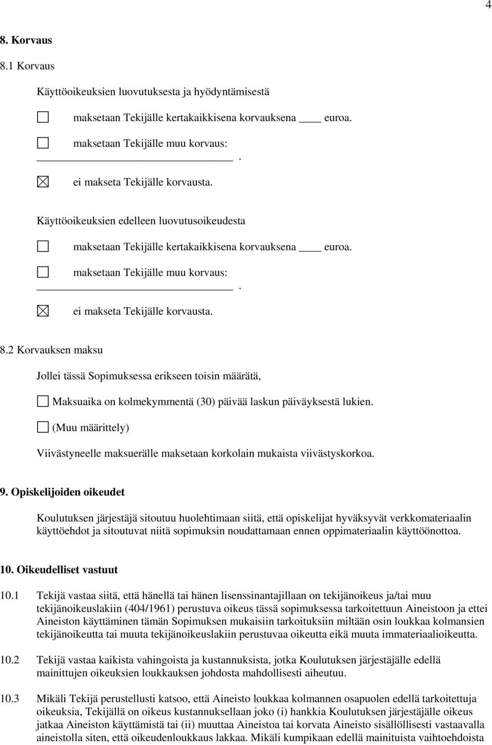 2 Korvauksen maksu Jollei tässä Sopimuksessa erikseen toisin määrätä, Maksuaika on kolmekymmentä (30) päivää laskun päiväyksestä lukien.