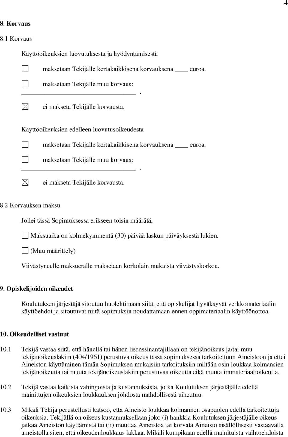 2 Korvauksen maksu Jollei tässä Sopimuksessa erikseen toisin määrätä, Maksuaika on kolmekymmentä (30) päivää laskun päiväyksestä lukien.