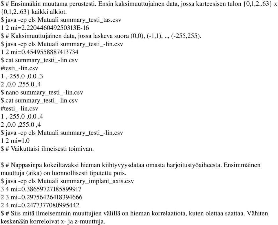 csv #testi_ lin.csv 1, 255.0,0.0,3 2,0.0,255.0,4 $ nano summary_testi_ lin.csv $ cat summary_testi_ lin.csv #testi_ lin.csv 1, 255.0,0.0,4 2,0.0,255.0,4 $ java cp cls Mutuali summary_testi_ lin.