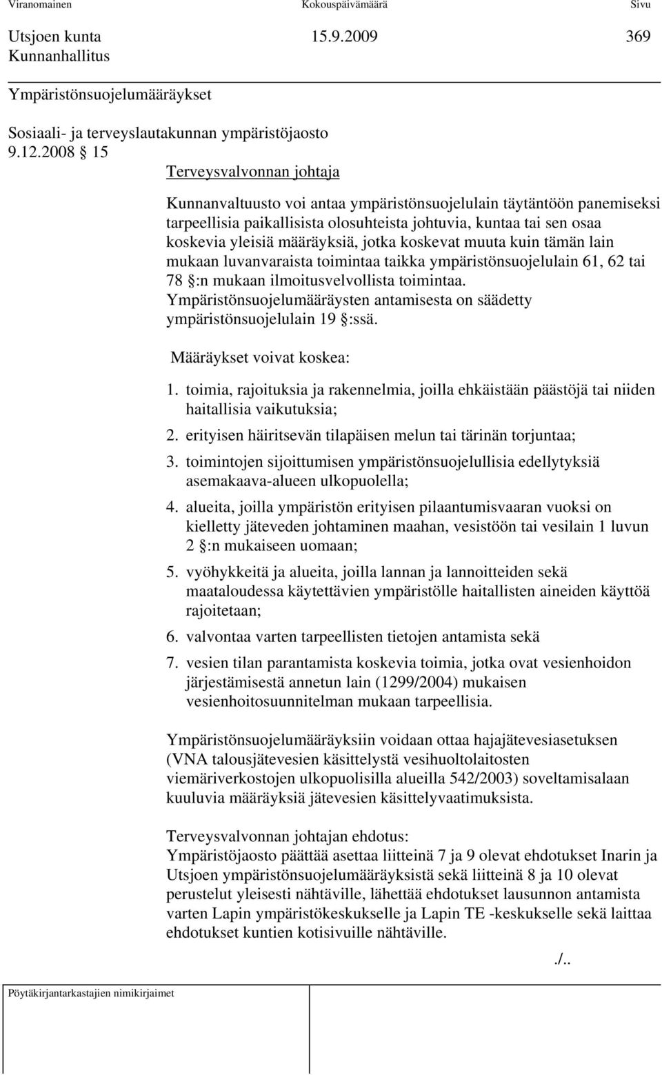 määräyksiä, jotka koskevat muuta kuin tämän lain mukaan luvanvaraista toimintaa taikka ympäristönsuojelulain 61, 62 tai 78 :n mukaan ilmoitusvelvollista toimintaa.