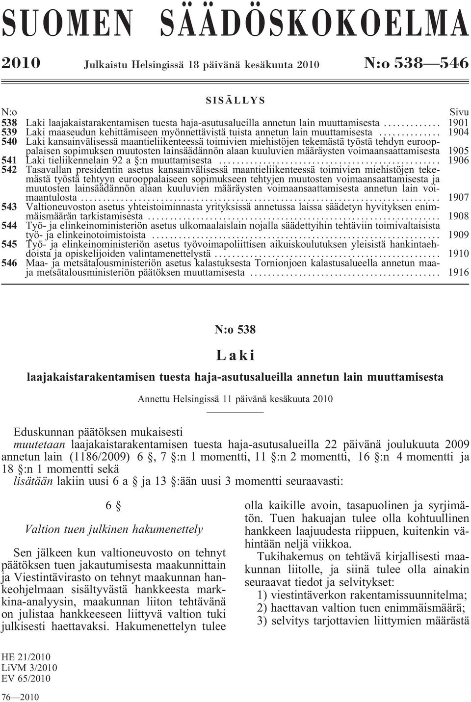 .. 1904 540 Laki kansainvälisessä maantieliikenteessä toimivien miehistöjen tekemästä työstä tehdyn eurooppalaisen sopimuksen muutosten lainsäädännön alaan kuuluvien määräysten voimaansaattamisesta