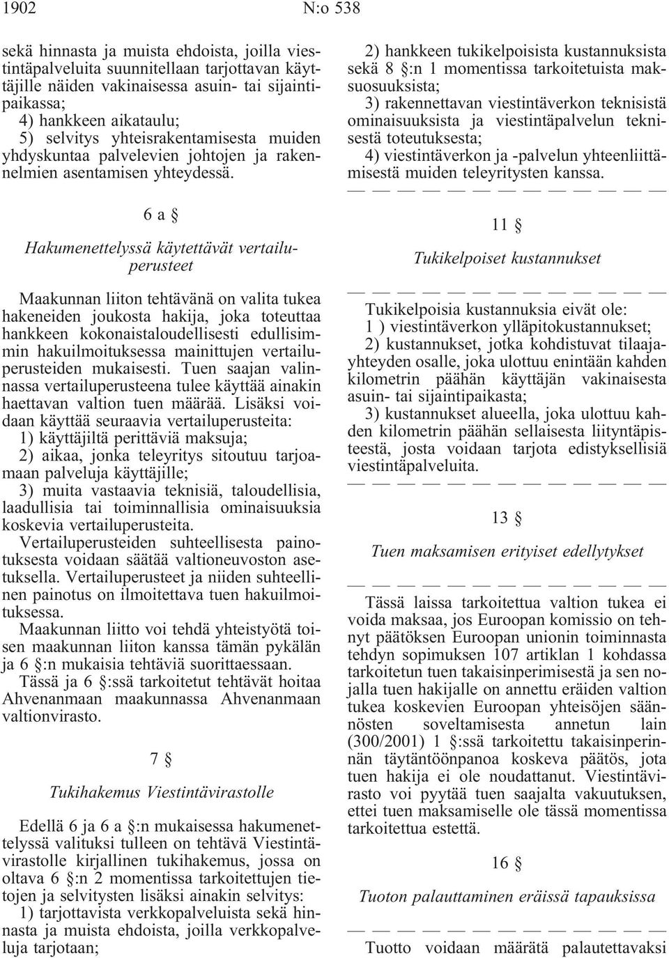 6a Hakumenettelyssä käytettävät vertailuperusteet Maakunnan liiton tehtävänä on valita tukea hakeneiden joukosta hakija, joka toteuttaa hankkeen kokonaistaloudellisesti edullisimmin hakuilmoituksessa