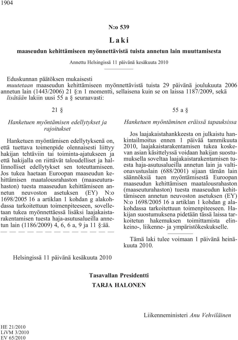 Hanketuen myöntämisen edellytykset ja rajoitukset Hanketuen myöntämisen edellytyksenä on, että tuettava toimenpide olennaisesti liittyy hakijan tehtäviin tai toiminta-ajatukseen ja että hakijalla on