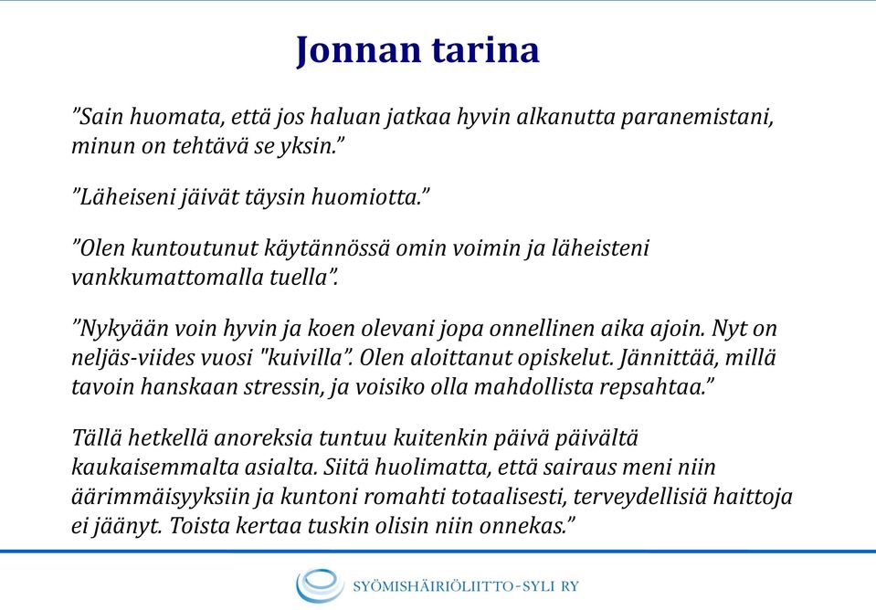 Nyt on neljäs-viides vuosi "kuivilla. Olen aloittanut opiskelut. Jännittää, millä tavoin hanskaan stressin, ja voisiko olla mahdollista repsahtaa.