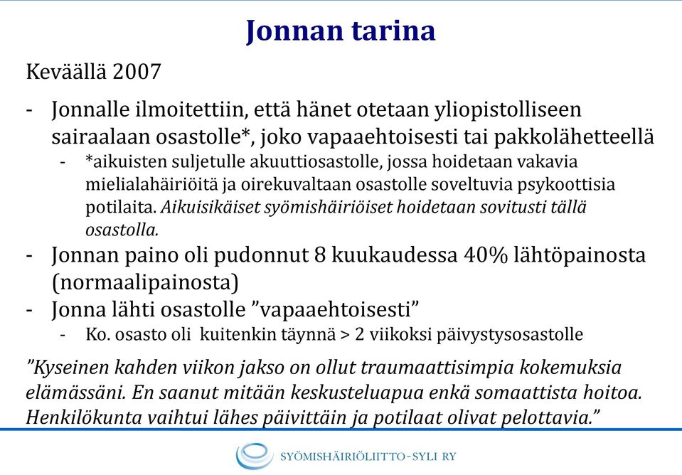 - Jonnan paino oli pudonnut 8 kuukaudessa 40% lähtöpainosta (normaalipainosta) - Jonna lähti osastolle vapaaehtoisesti - Ko.