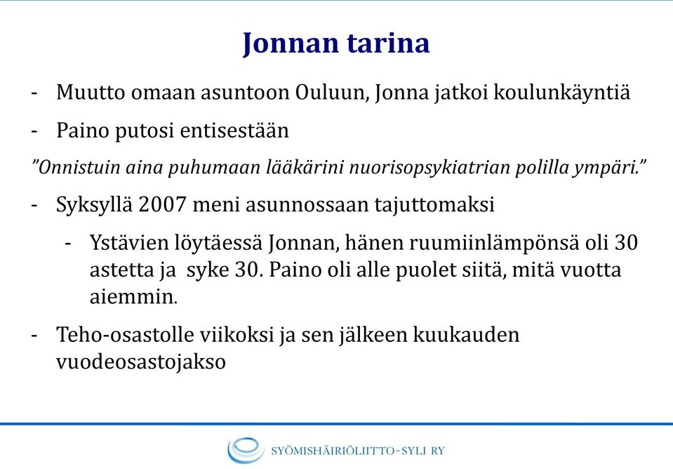 - Syksyllä 2007 meni asunnossaan tajuttomaksi - Ystävien löytäessä Jonnan, hänen ruumiinlämpönsä