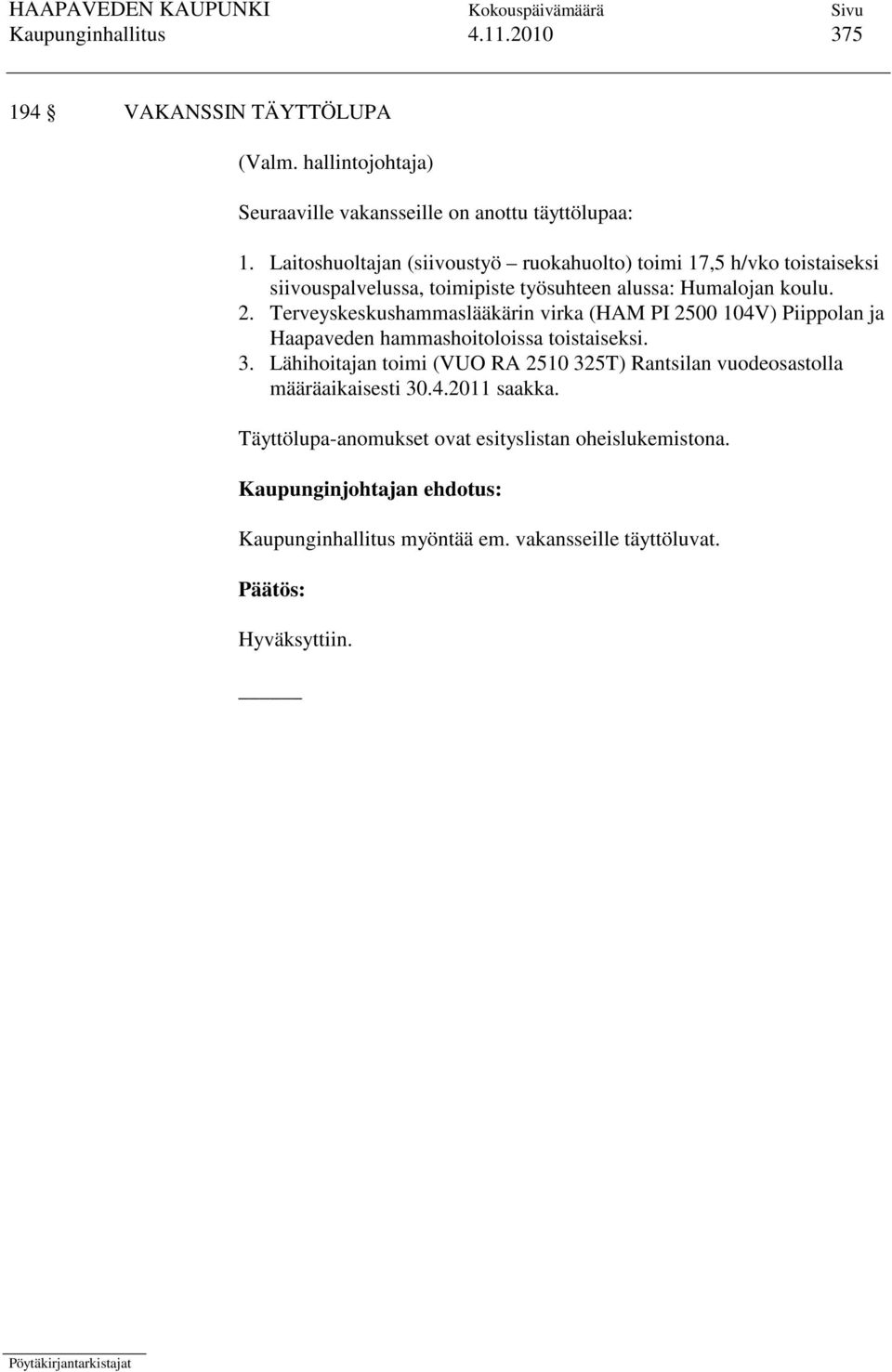 Terveyskeskushammaslääkärin virka (HAM PI 2500 104V) Piippolan ja Haapaveden hammashoitoloissa toistaiseksi. 3.