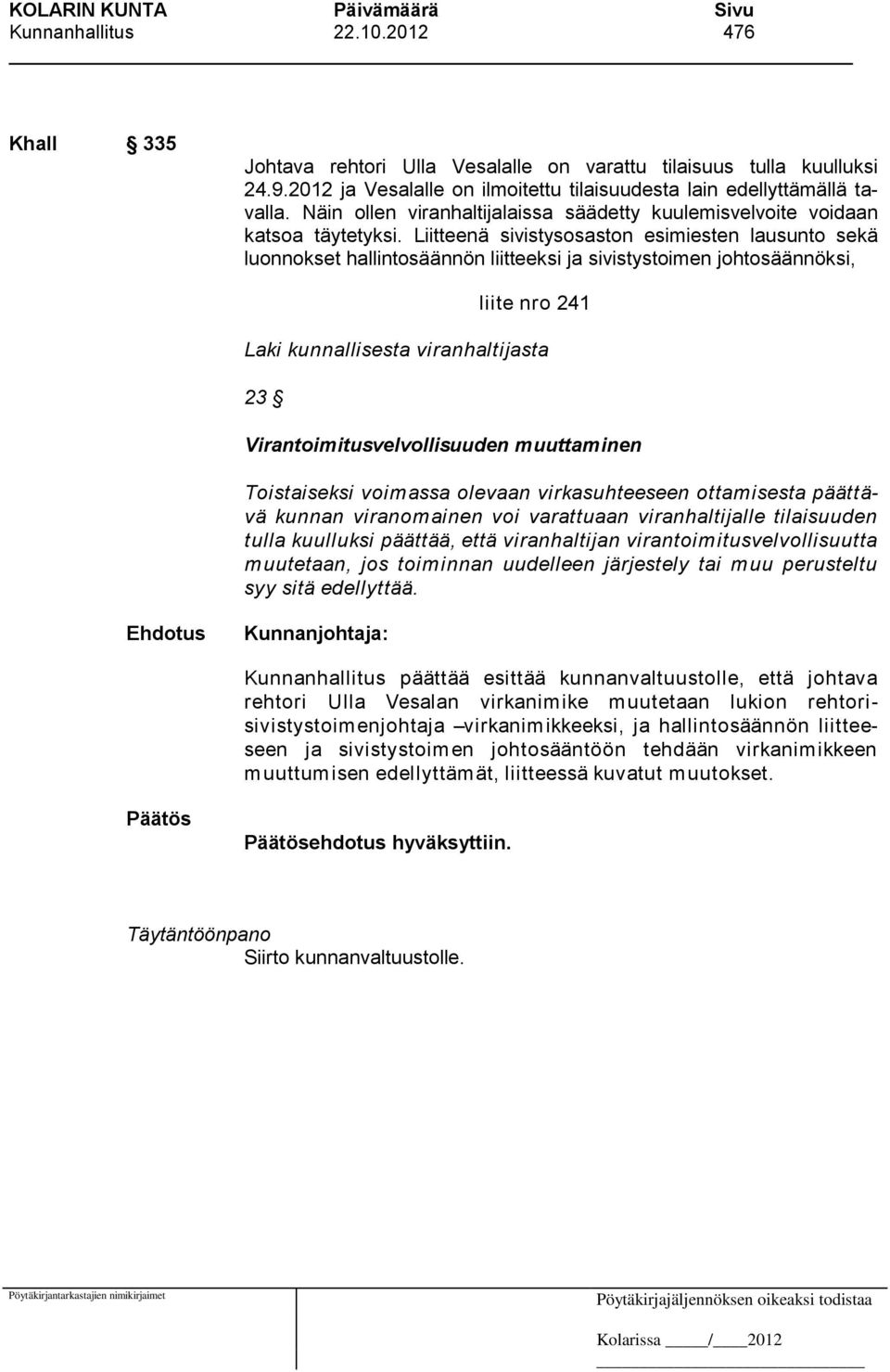 Liitteenä sivistysosaston esimiesten lausunto sekä luonnokset hallintosäännön liitteeksi ja sivistystoimen johtosäännöksi, liite nro 241 Laki kunnallisesta viranhaltijasta 23