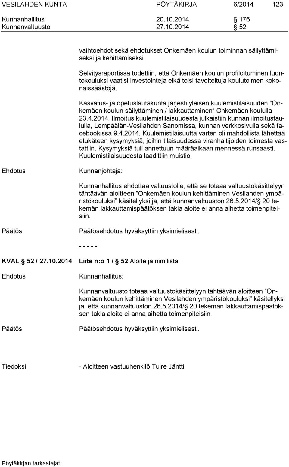 Kasvatus- ja opetuslautakunta järjesti yleisen kuulemistilaisuuden Onkemäen koulun säilyttäminen / lakkauttaminen Onkemäen koululla 23.4.2014.