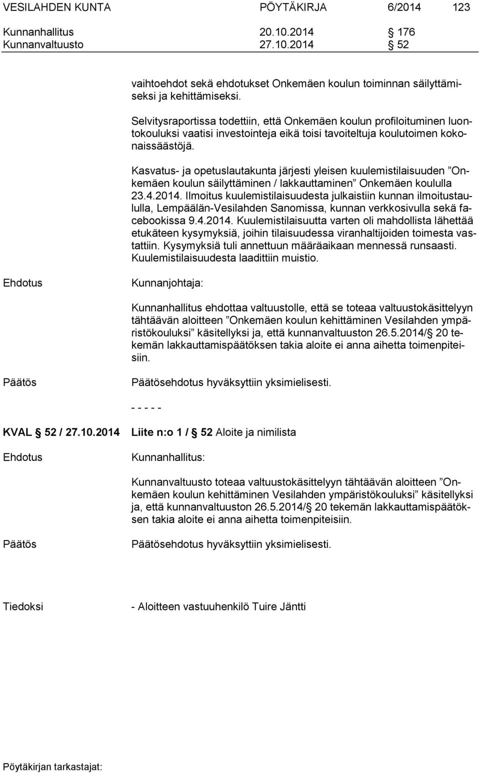 Kasvatus- ja opetuslautakunta järjesti yleisen kuulemistilaisuuden Onkemäen koulun säilyttäminen / lakkauttaminen Onkemäen koululla 23.4.2014.