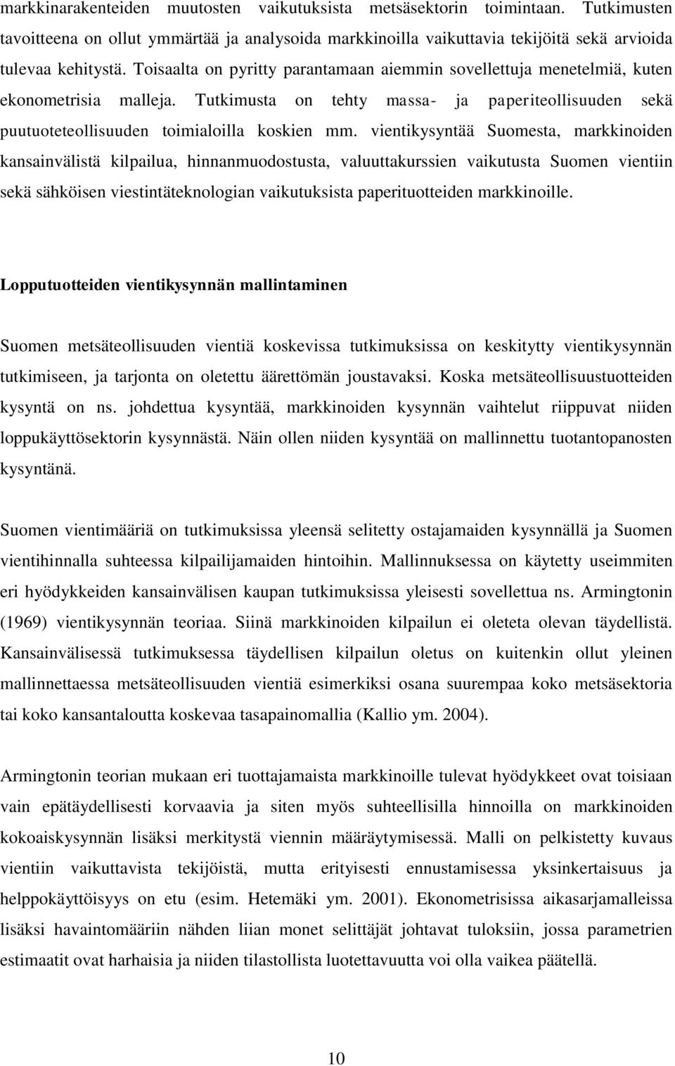 vientikysyntää Suomesta, markkinoiden kansainvälistä kilpailua, hinnanmuodostusta, valuuttakurssien vaikutusta Suomen vientiin sekä sähköisen viestintäteknologian vaikutuksista paperituotteiden