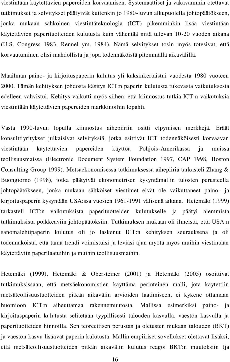 viestintään käytettävien paperituotteiden kulutusta kuin vähentää niitä tulevan 10-20 vuoden aikana (U.S. Congress 1983, Rennel ym. 1984).