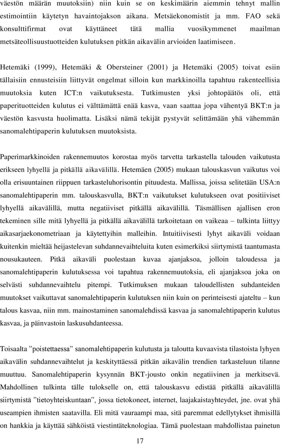 Hetemäki (1999), Hetemäki & Obersteiner (2001) ja Hetemäki (2005) toivat esiin tällaisiin ennusteisiin liittyvät ongelmat silloin kun markkinoilla tapahtuu rakenteellisia muutoksia kuten ICT:n